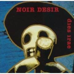 Noir Désir : Dies Irae